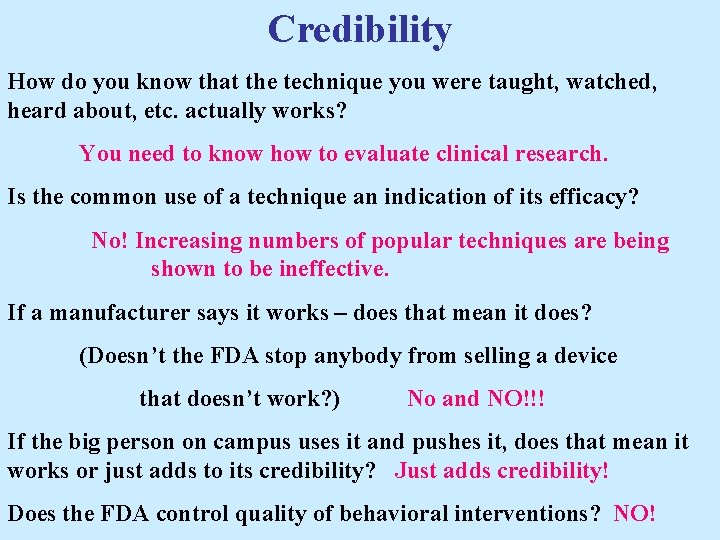 Credibility How do you know that the technique you were taught, watched, heard about,