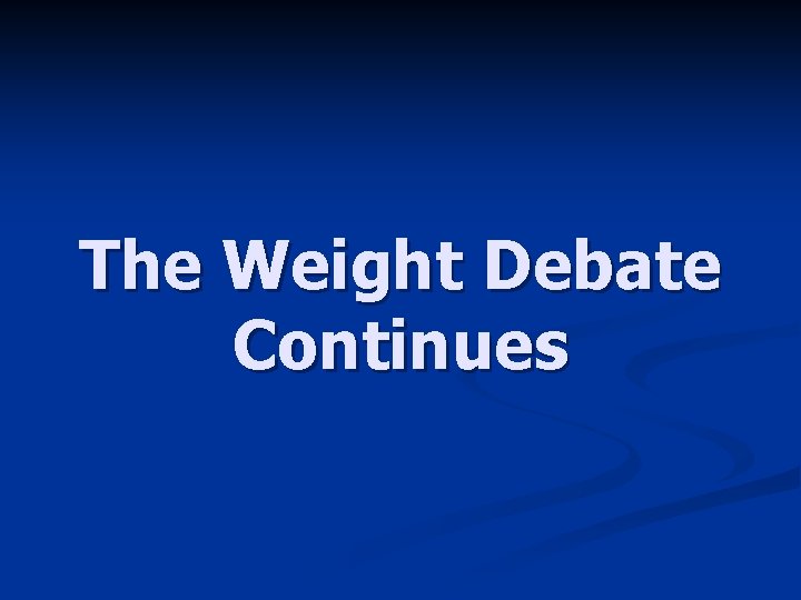 The Weight Debate Continues 