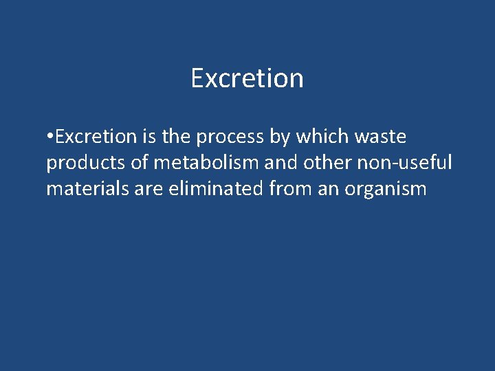 Excretion • Excretion is the process by which waste products of metabolism and other