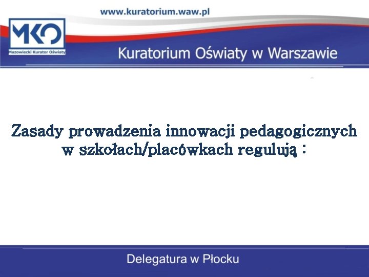 Zasady prowadzenia innowacji pedagogicznych w szkołach/placówkach regulują : 