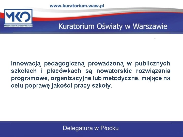 Innowacją pedagogiczną prowadzoną w publicznych szkołach i placówkach są nowatorskie rozwiązania programowe, organizacyjne lub