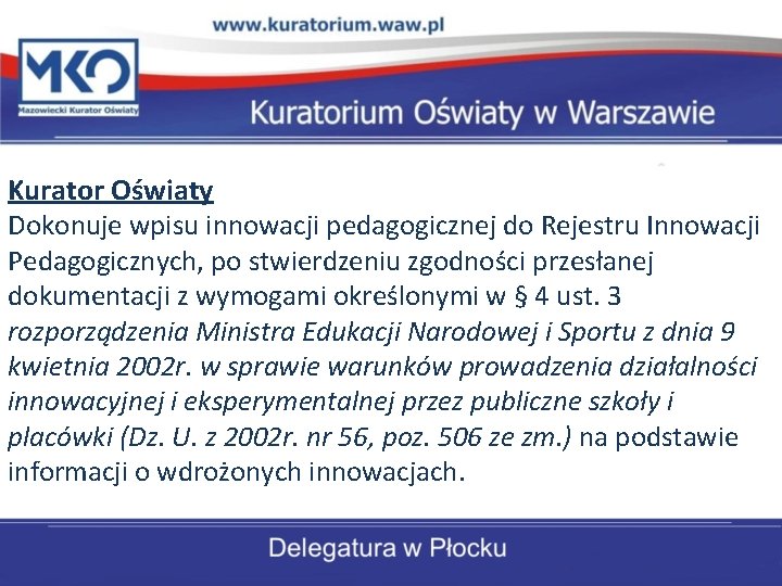 Kurator Oświaty Dokonuje wpisu innowacji pedagogicznej do Rejestru Innowacji Pedagogicznych, po stwierdzeniu zgodności przesłanej