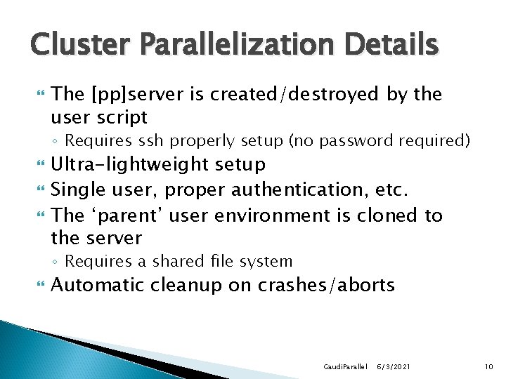 Cluster Parallelization Details The [pp]server is created/destroyed by the user script ◦ Requires ssh