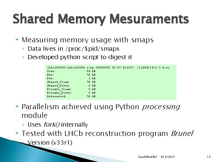 Shared Memory Mesuraments Measuring memory usage with smaps ◦ Data lives in /proc/$pid/smaps ◦ Shared Memory Mesuraments Measuring memory usage with smaps ◦ Data lives in /proc/$pid/smaps ◦