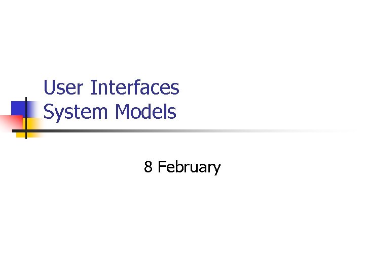 User Interfaces System Models 8 February 