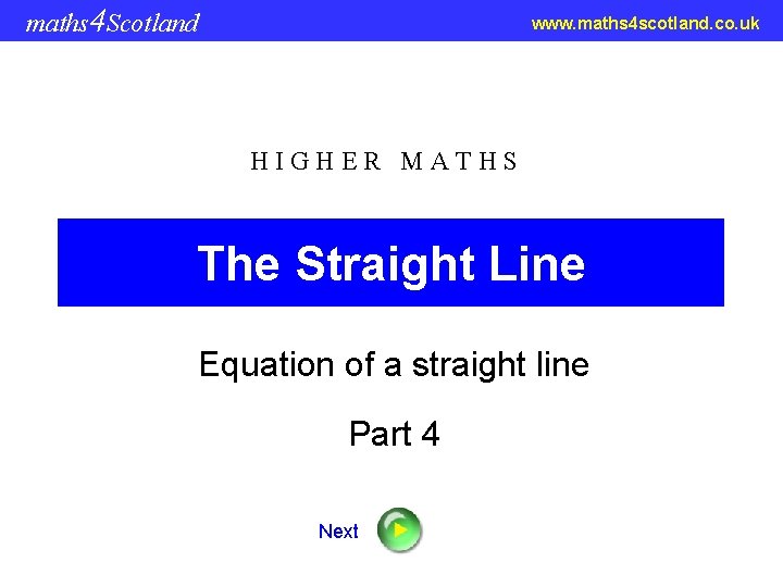 maths 4 Scotland www. maths 4 scotland. co. uk HIGHER MATHS The Straight Line