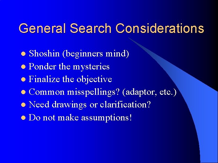 General Search Considerations Shoshin (beginners mind) l Ponder the mysteries l Finalize the objective