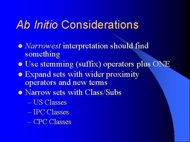 Ab Initio Considerations Narrowest interpretation should find something l Use stemming (suffix) operators plus