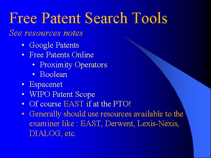 Free Patent Search Tools See resources notes • Google Patents • Free Patents Online