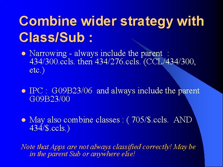 Combine wider strategy with Class/Sub : l Narrowing - always include the parent :