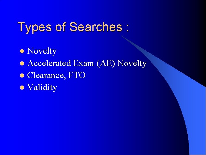 Types of Searches : Novelty l Accelerated Exam (AE) Novelty l Clearance, FTO l