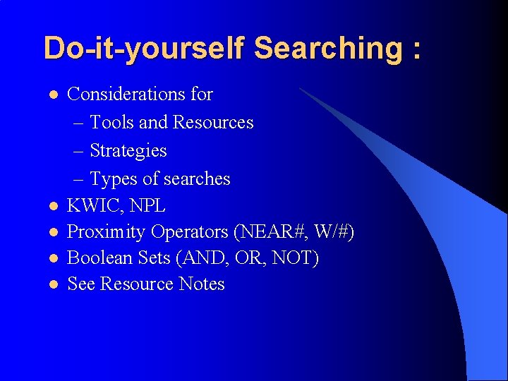 Do-it-yourself Searching : l l l Considerations for – Tools and Resources – Strategies