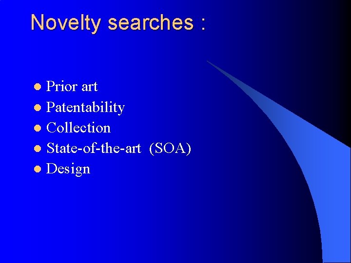 Novelty searches : Prior art l Patentability l Collection l State-of-the-art (SOA) l Design