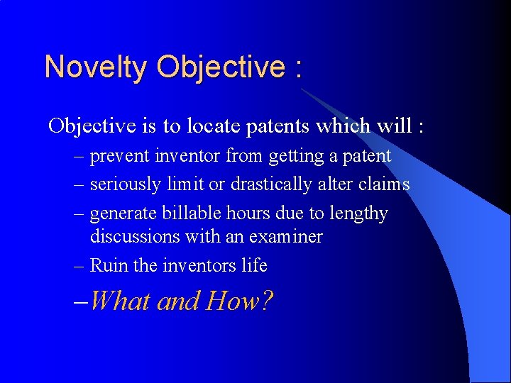 Novelty Objective : Objective is to locate patents which will : – prevent inventor