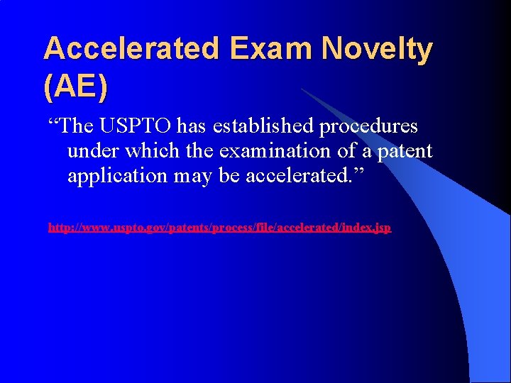Accelerated Exam Novelty (AE) “The USPTO has established procedures under which the examination of