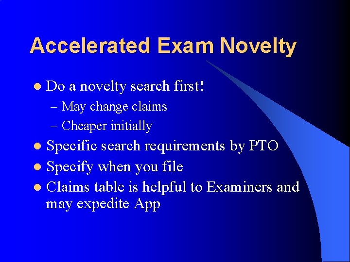 Accelerated Exam Novelty l Do a novelty search first! – May change claims –