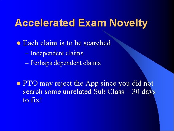 Accelerated Exam Novelty l Each claim is to be searched – Independent claims –