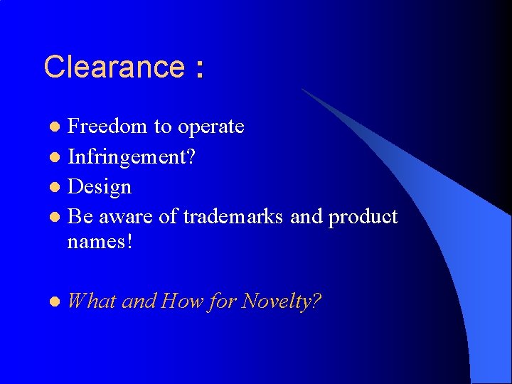 Clearance : Freedom to operate l Infringement? l Design l Be aware of trademarks