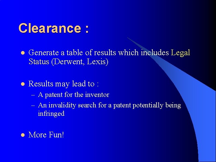 Clearance : l Generate a table of results which includes Legal Status (Derwent, Lexis)
