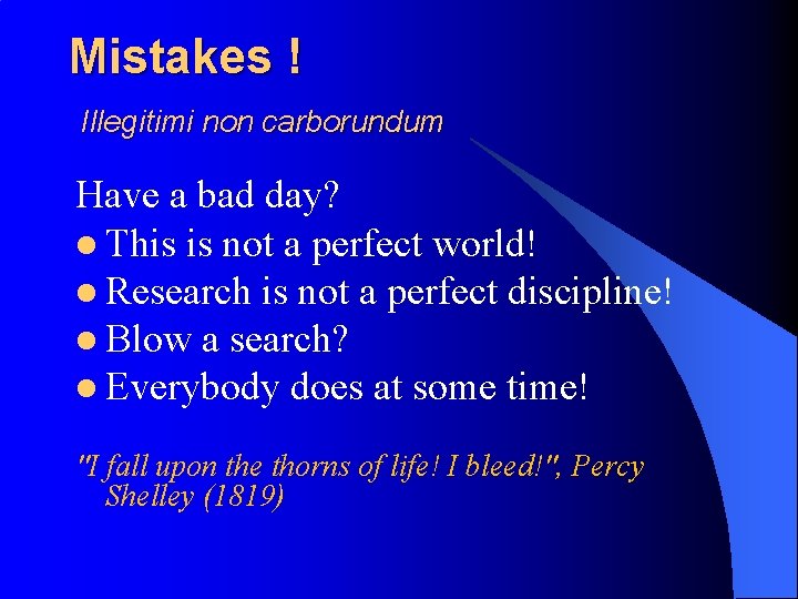 Mistakes ! Illegitimi non carborundum Have a bad day? l This is not a