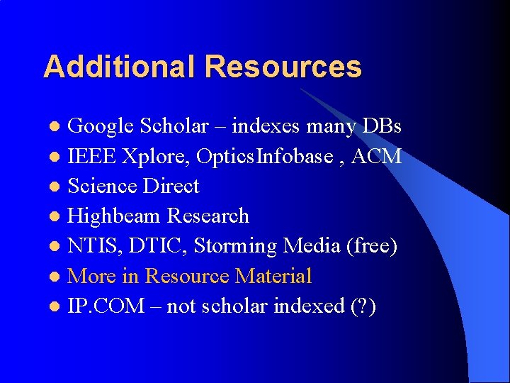 Additional Resources Google Scholar – indexes many DBs l IEEE Xplore, Optics. Infobase ,