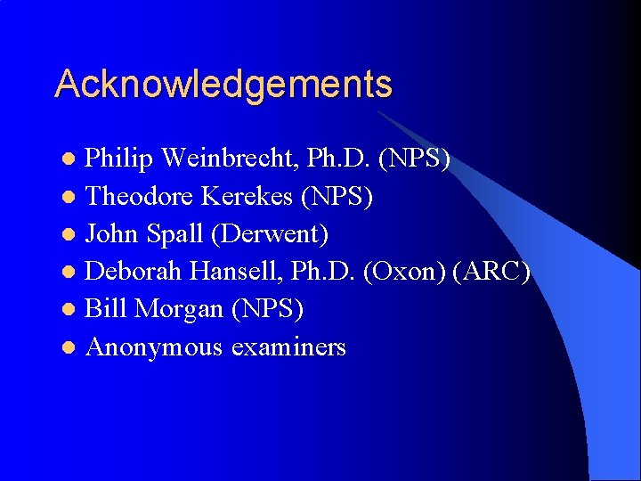 Acknowledgements Philip Weinbrecht, Ph. D. (NPS) l Theodore Kerekes (NPS) l John Spall (Derwent)