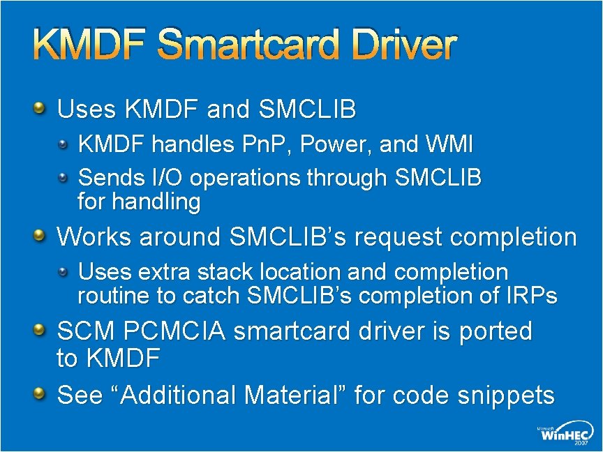 KMDF Smartcard Driver Uses KMDF and SMCLIB KMDF handles Pn. P, Power, and WMI