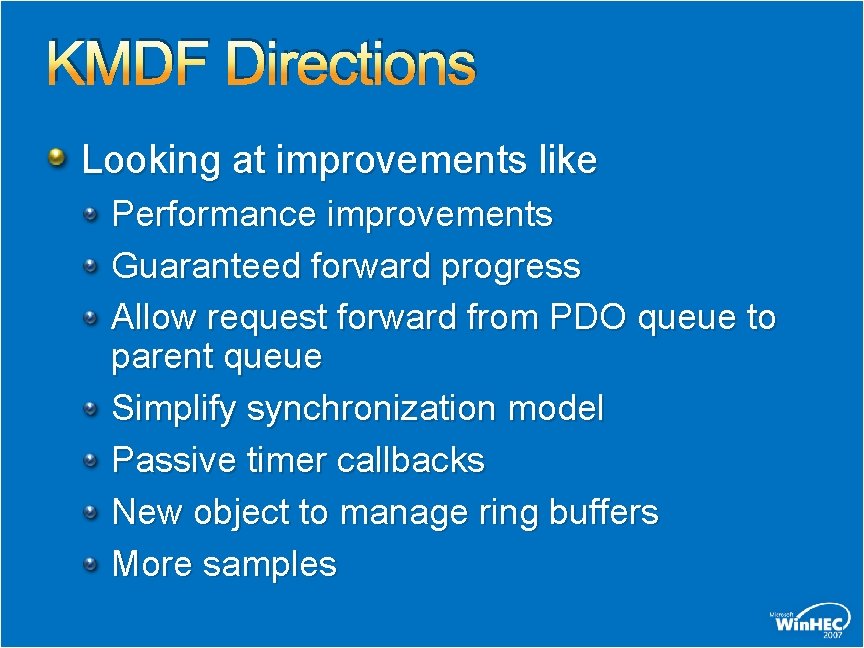 KMDF Directions Looking at improvements like Performance improvements Guaranteed forward progress Allow request forward
