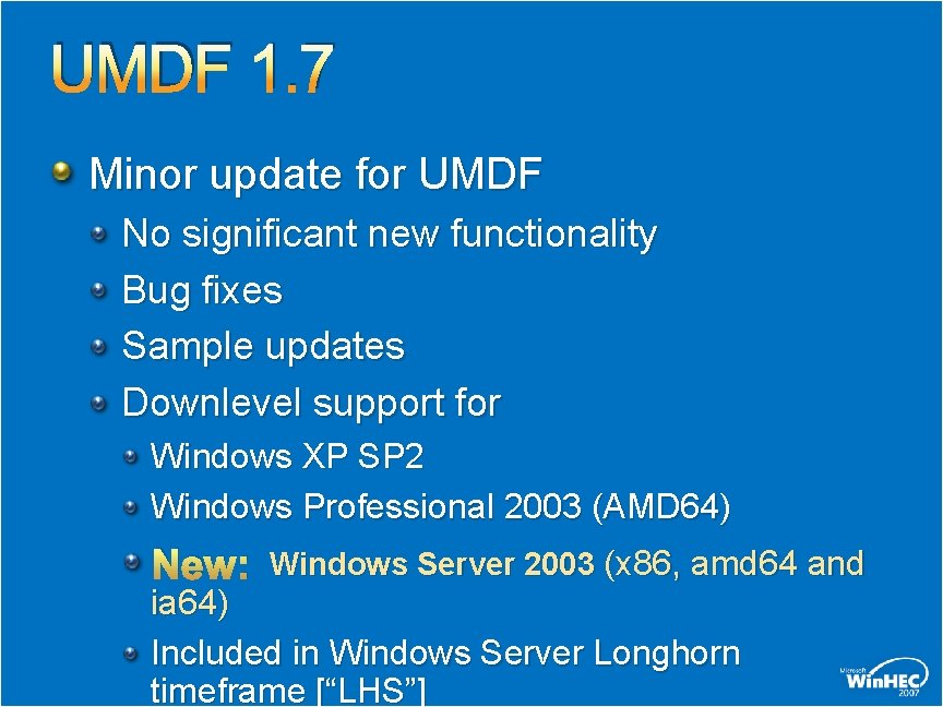 UMDF 1. 7 Minor update for UMDF No significant new functionality Bug fixes Sample