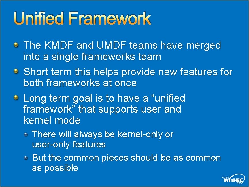 Unified Framework The KMDF and UMDF teams have merged into a single frameworks team