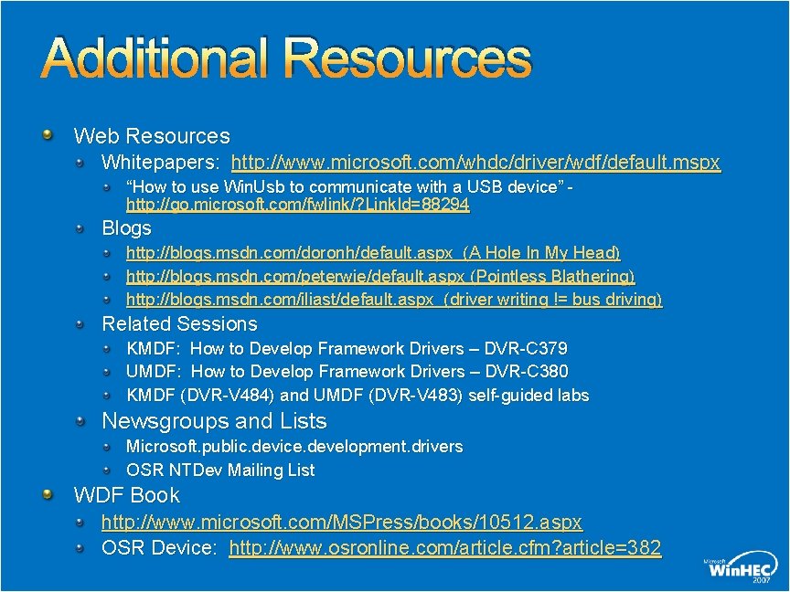 Additional Resources Web Resources Whitepapers: http: //www. microsoft. com/whdc/driver/wdf/default. mspx “How to use Win.