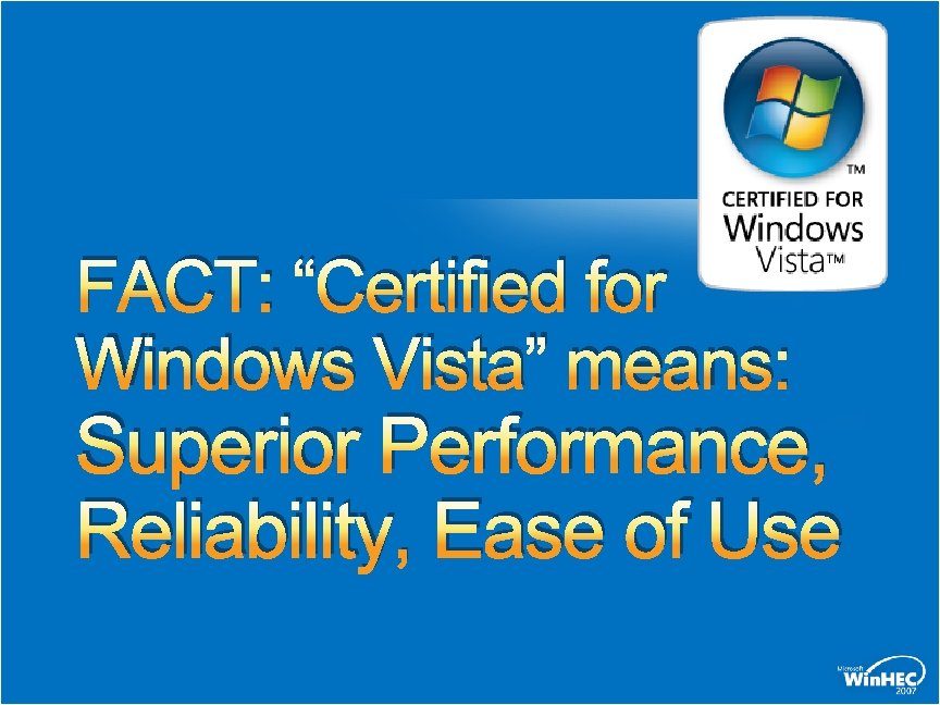 FACT: “Certified for Windows Vista” means: Superior Performance, Reliability, Ease of Use 