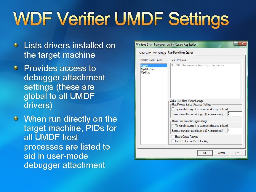 WDF Verifier UMDF Settings Lists drivers installed on the target machine Provides access to