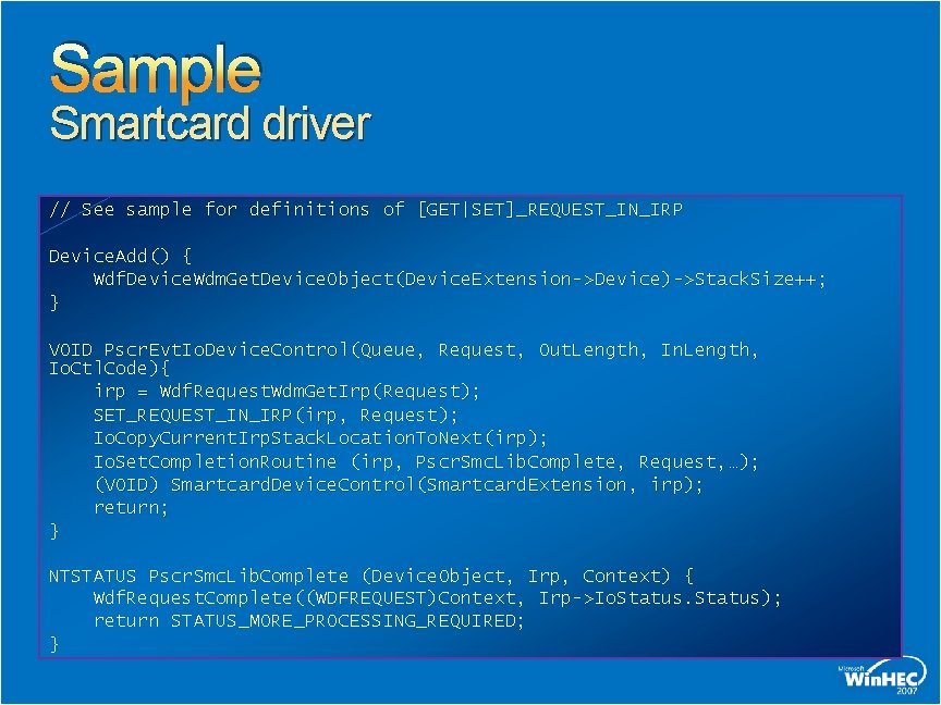 Sample Smartcard driver // See sample for definitions of [GET|SET]_REQUEST_IN_IRP Device. Add() { Wdf.