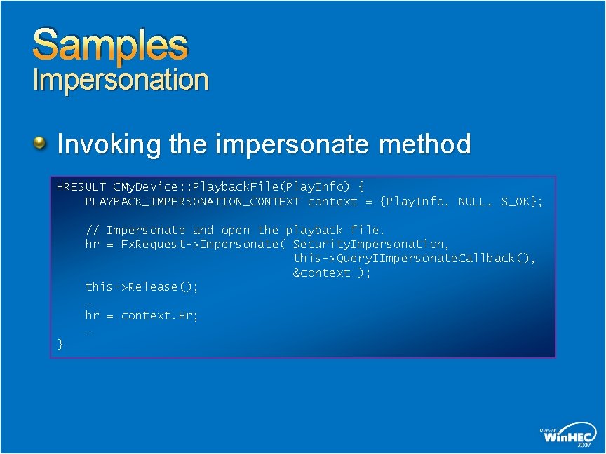 Samples Impersonation Invoking the impersonate method HRESULT CMy. Device: : Playback. File(Play. Info) {