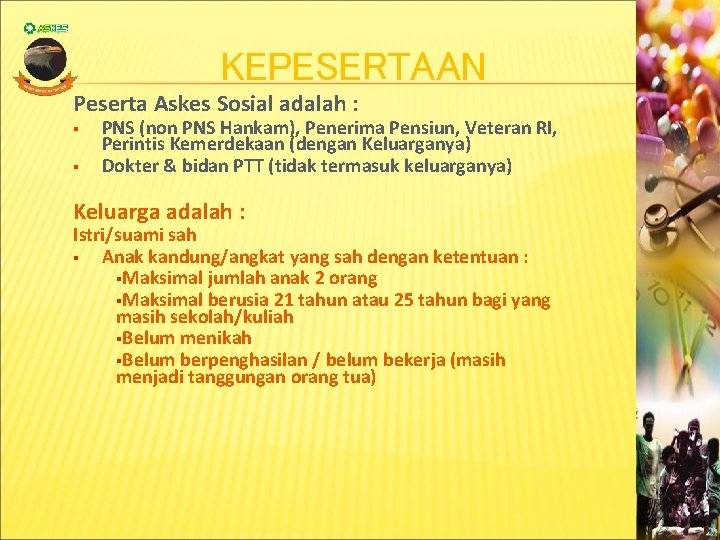 KEPESERTAAN Peserta Askes Sosial adalah : § § PNS (non PNS Hankam), Penerima Pensiun,