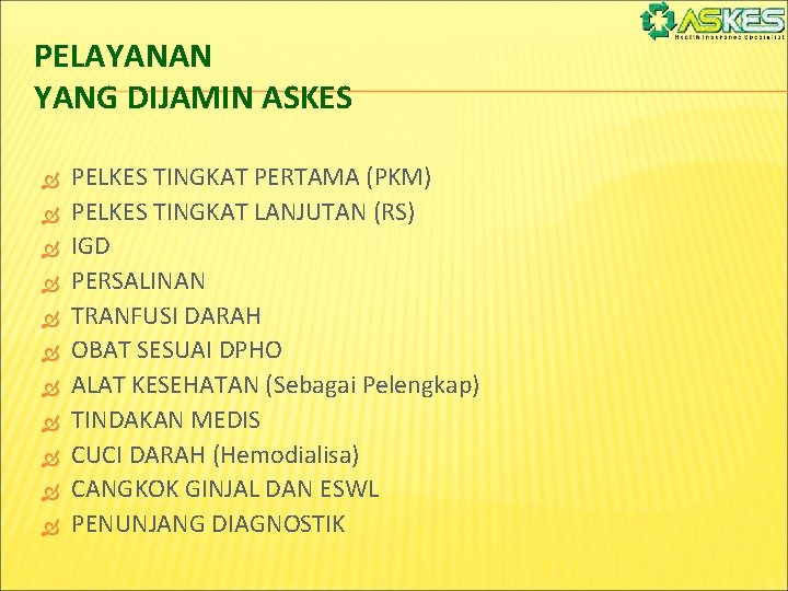 PELAYANAN YANG DIJAMIN ASKES PELKES TINGKAT PERTAMA (PKM) PELKES TINGKAT LANJUTAN (RS) IGD PERSALINAN