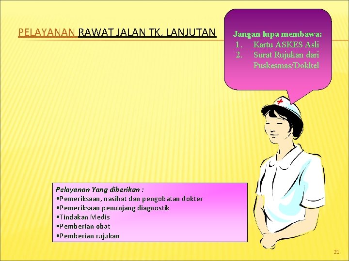 PELAYANAN RAWAT JALAN TK. LANJUTAN Jangan lupa membawa: 1. Kartu ASKES Asli 2. Surat