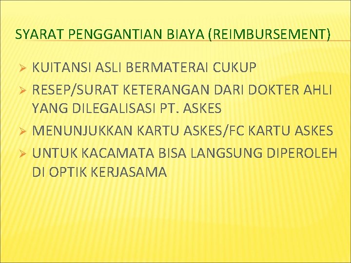 SYARAT PENGGANTIAN BIAYA (REIMBURSEMENT) KUITANSI ASLI BERMATERAI CUKUP Ø RESEP/SURAT KETERANGAN DARI DOKTER AHLI