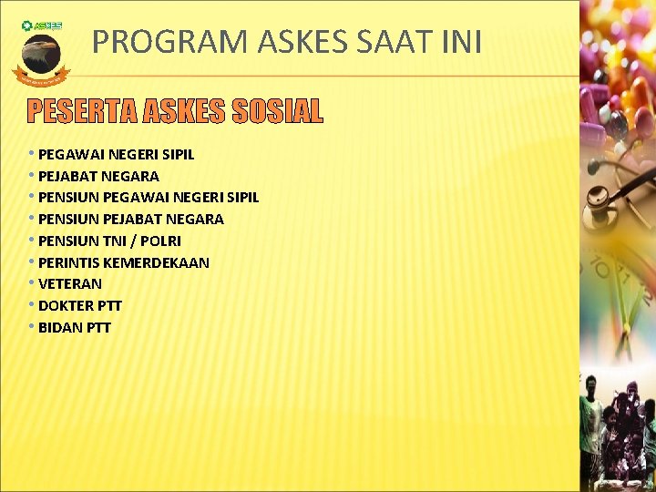 PROGRAM ASKES SAAT INI • PEGAWAI NEGERI SIPIL • PEJABAT NEGARA • PENSIUN PEGAWAI PROGRAM ASKES SAAT INI • PEGAWAI NEGERI SIPIL • PEJABAT NEGARA • PENSIUN PEGAWAI