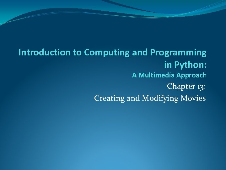 Introduction to Computing and Programming in Python: A Multimedia Approach Chapter 13: Creating and