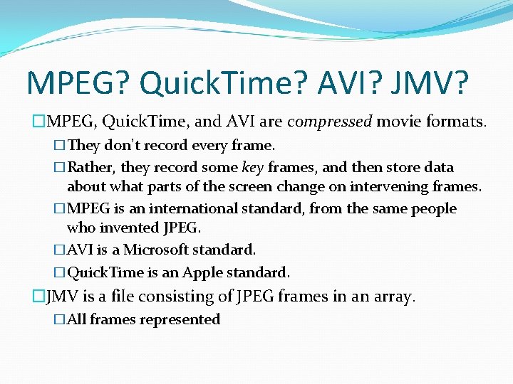 MPEG? Quick. Time? AVI? JMV? �MPEG, Quick. Time, and AVI are compressed movie formats.