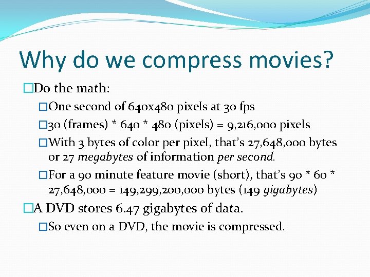 Why do we compress movies? �Do the math: �One second of 640 x 480