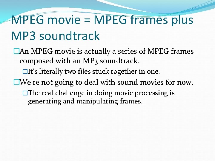 MPEG movie = MPEG frames plus MP 3 soundtrack �An MPEG movie is actually