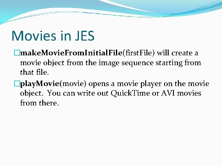 Movies in JES �make. Movie. From. Initial. File(first. File) will create a movie object
