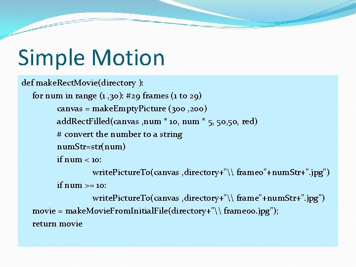 Simple Motion def make. Rect. Movie(directory ): for num in range (1 , 30):