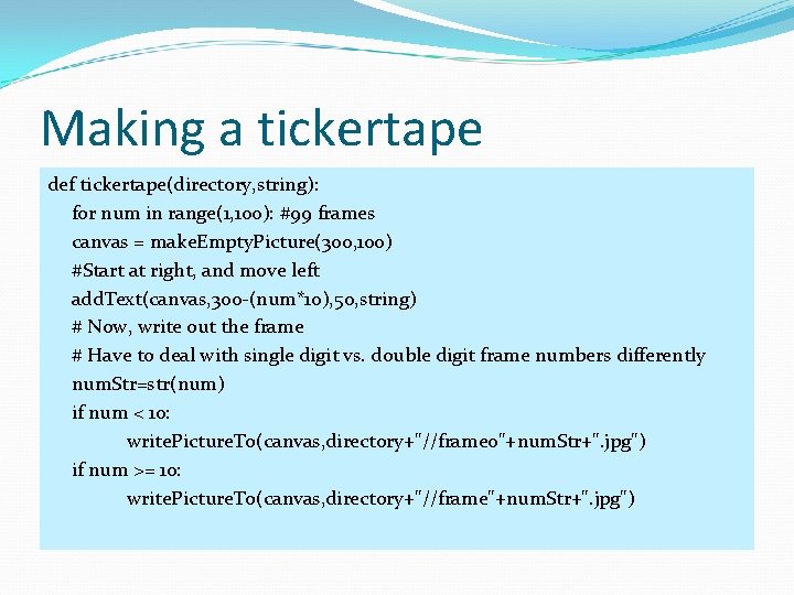 Making a tickertape def tickertape(directory, string): for num in range(1, 100): #99 frames canvas