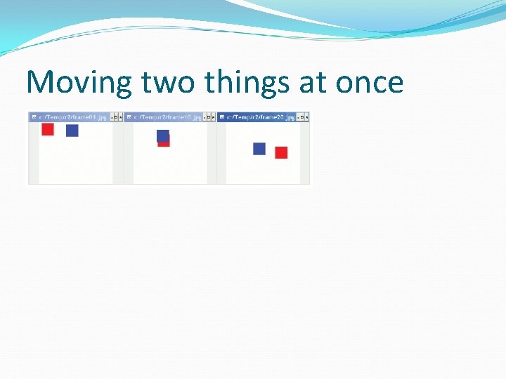 Moving two things at once 