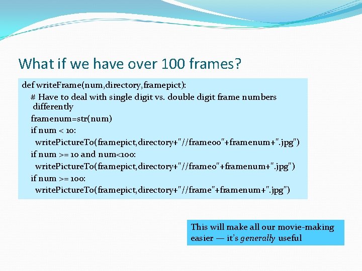 What if we have over 100 frames? def write. Frame(num, directory, framepict): # Have