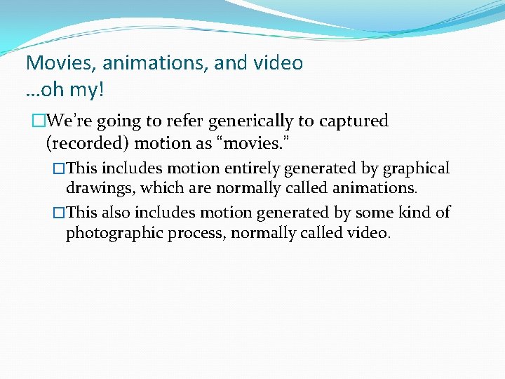 Movies, animations, and video …oh my! �We’re going to refer generically to captured (recorded)